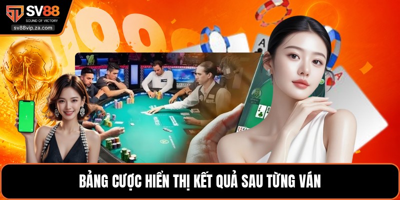 Casino SV88 - Trải Nghiệm Nhiều Sảnh Game Trực Tuyến Hot 3 Bảng cược hiển thị kết quả sau từng ván