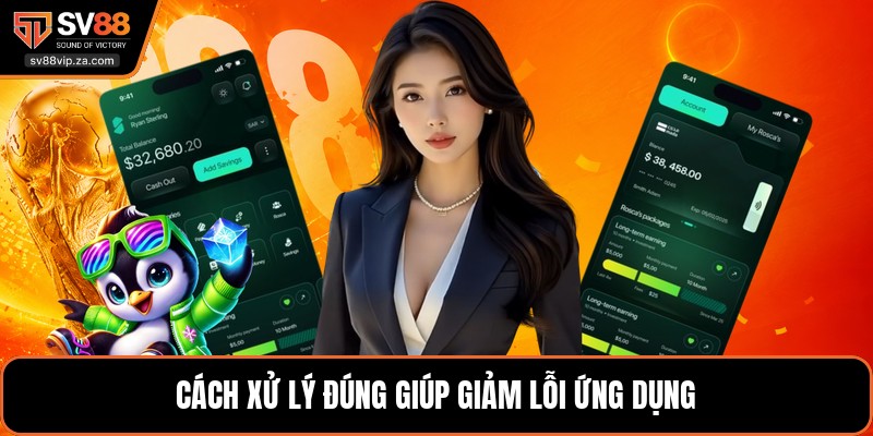 Tải App SV88 - Hướng Dẫn Tải Nhanh Cho Android Và IOS 3 Cách xử lý đúng giúp giảm lỗi ứng dụng