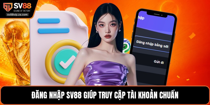 Đăng Nhập SV88 - Hướng Dẫn Vào Tài Khoản Không Bị Lỗi 1 Đăng nhập SV88 giúp truy cập tài khoản chuẩn