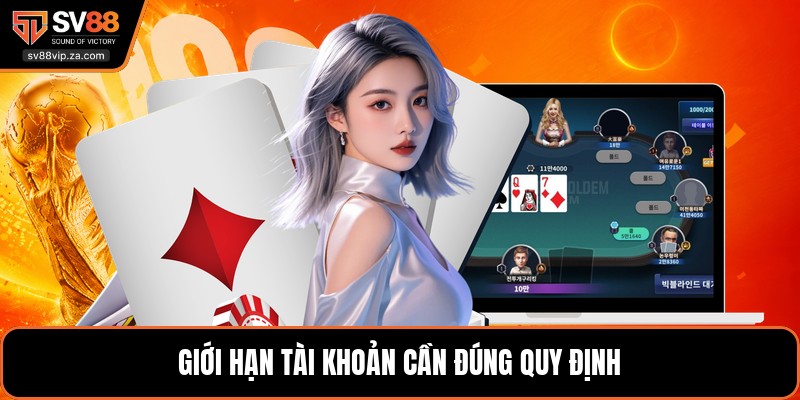 Giới hạn tài khoản cần đúng quy định