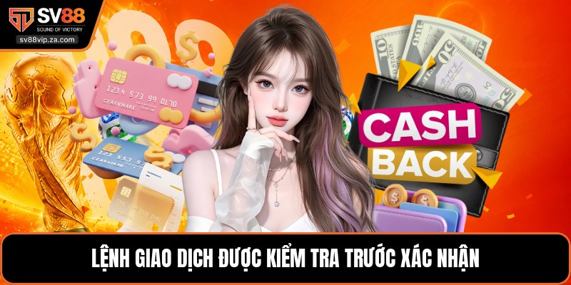 Nạp Tiền SV88 - Cách Giao Dịch Qua Nhiều Kênh Tiện Lợi 2 Lệnh giao dịch được kiểm tra trước xác nhận