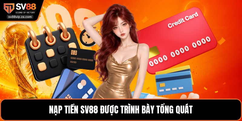 Nạp Tiền SV88 - Cách Giao Dịch Qua Nhiều Kênh Tiện Lợi 1 Nạp tiền SV88 được trình bày tổng quát
