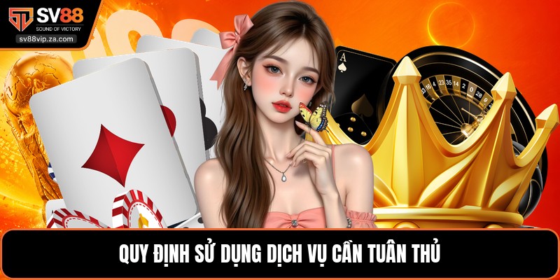 Quy định sử dụng dịch vụ cần tuân thủ