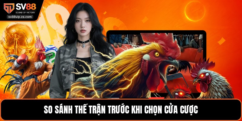 So sánh thế trận trước khi chọn cửa cược