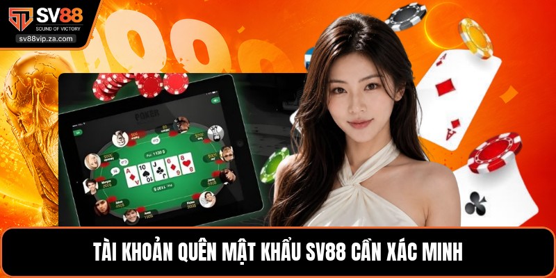 Quên Mật Khẩu SV88 - Cách Đặt Lại Mật Khẩu An Toàn 1 Tài khoản quên mật khẩu SV88 cần xác minh