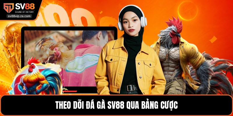 Theo dõi đá gà SV88 qua bảng cược