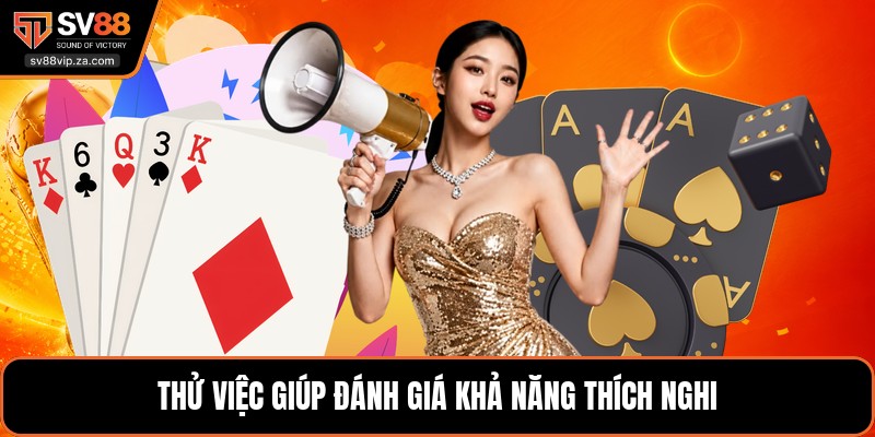 Thử việc giúp đánh giá khả năng thích nghi