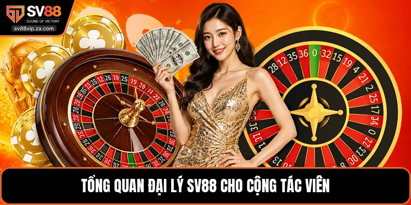 Đại Lý SV88 - Điều Kiện Tham Gia Và Cơ Chế Hoa Hồng 2 Tổng quan đại lý SV88 cho cộng tác viên