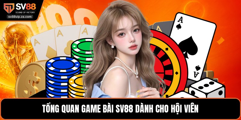 Game Bài SV88 - Luật Chơi Các Tựa Game Phổ Biến Hiện Nay 1 Tổng quan game bài SV88 dành cho hội viên