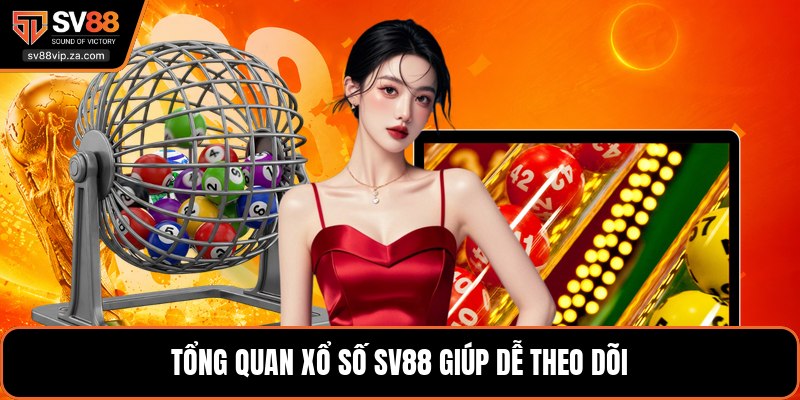 Xổ Số SV88 - Hướng Dẫn Đặt Cược Và Kiểm Tra Kết Quả 1 Tổng quan xổ số SV88 giúp dễ theo dõi