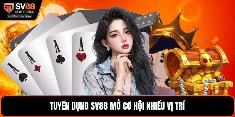 Tuyển dụng SV88 mở cơ hội nhiều vị trí