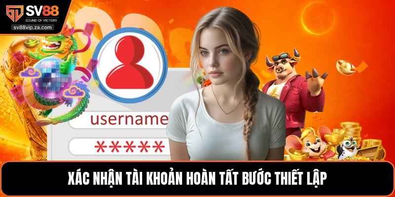 Đăng Ký SV88 - Quy Trình Mở Tài Khoản Đơn Giản Nhất 2 Xác nhận tài khoản hoàn tất bước thiết lập