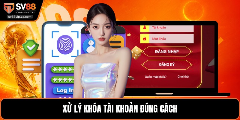 Đăng Nhập SV88 - Hướng Dẫn Vào Tài Khoản Không Bị Lỗi 3 Xử lý khóa tài khoản đúng cách
