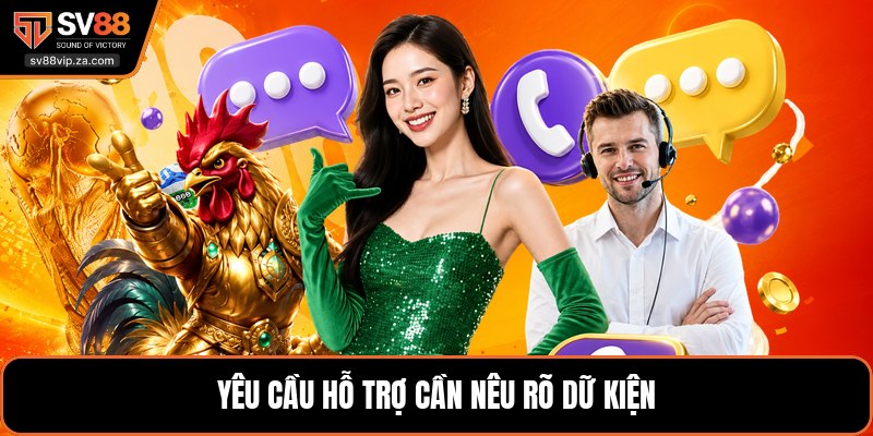 Liên Hệ SV88 - Kênh Hỗ Trợ Nhanh Và Tiện Lợi Hiện Nay 3 Yêu cầu hỗ trợ cần nêu rõ dữ kiện